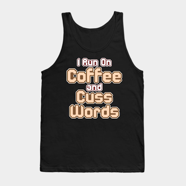 I Run on Coffee and Cuss Words Tank Top by Mash92